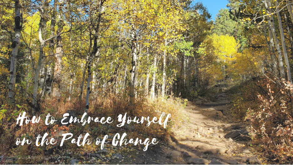 How to Embrace Yourself on the Path of&nbsp;Change